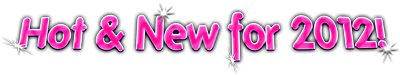 Hot & New for 2012!